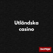 Utländska Casino En Omfattande Guide till Internationella Spelupplevelser